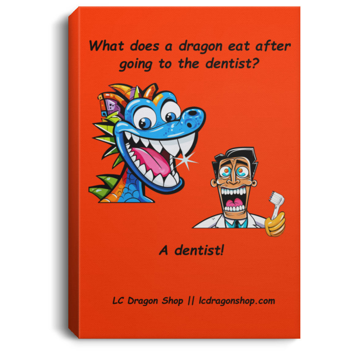 Dragons Prefer Dentists: Less Filling, Great Taste Portrait Canvas!